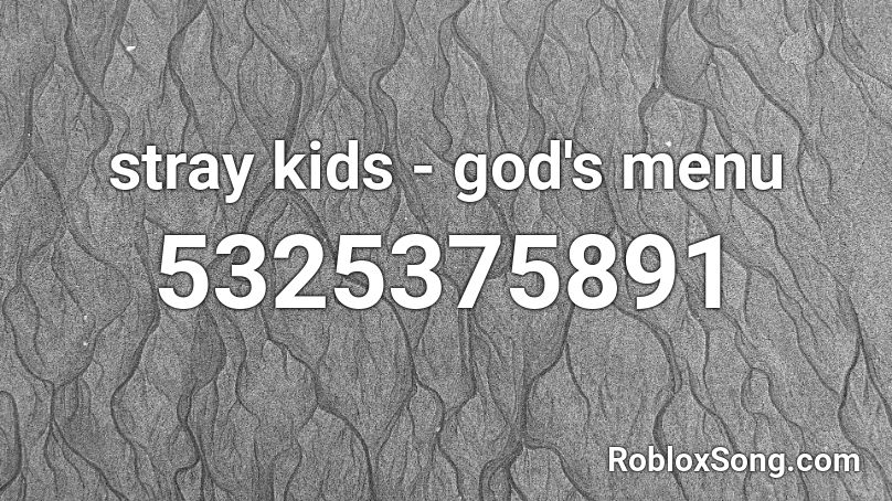 Stray Kids God S Menu Roblox Id Roblox Music Codes - roblox menu image id