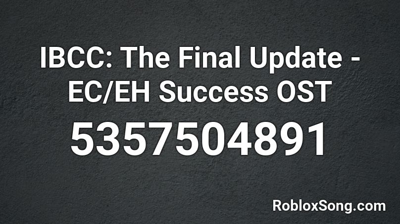 IBCC: The Final Update - EC/EH Success OST Roblox ID