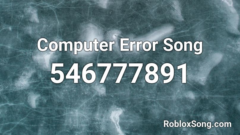 Computer Error Song Roblox ID