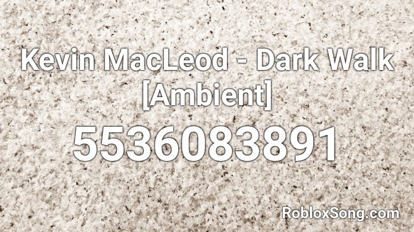 Kevin MacLeod - Dark Walk [Ambient] Roblox ID