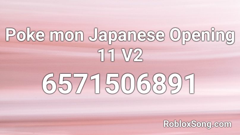 Poke mon Japanese Opening 11 V2 Roblox ID