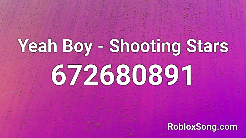 Yeah Boy Shooting Stars Roblox Id Roblox Music Codes - shooting stars roblox id code