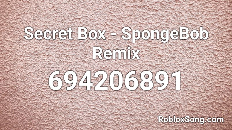 Secret Box - SpongeBob Remix Roblox ID