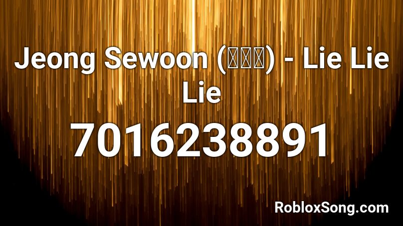Jeong Sewoon (정세운) - Lie Lie Lie Roblox ID
