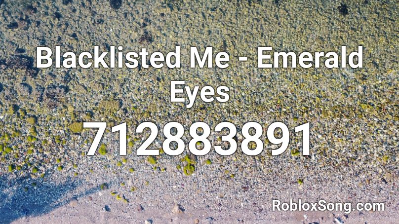 Blacklisted Me - Emerald Eyes Roblox ID