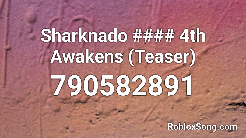 Sharknado 4th Awakens Teaser Roblox Id Roblox Music Codes - sharknado song roblox