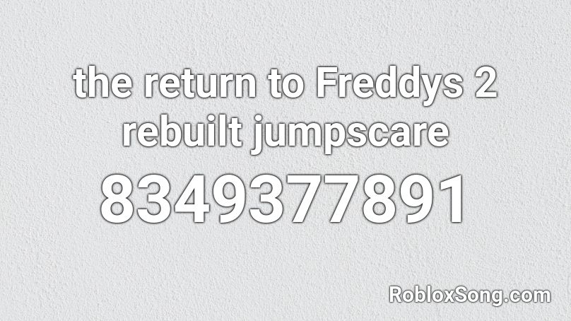 the return to Freddys 2 rebuilt jumpscare Roblox ID