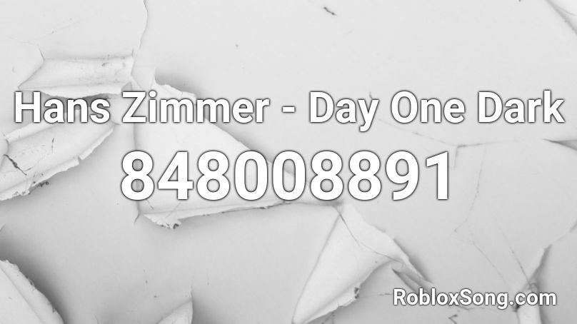 Hans Zimmer - Day One Dark Roblox ID