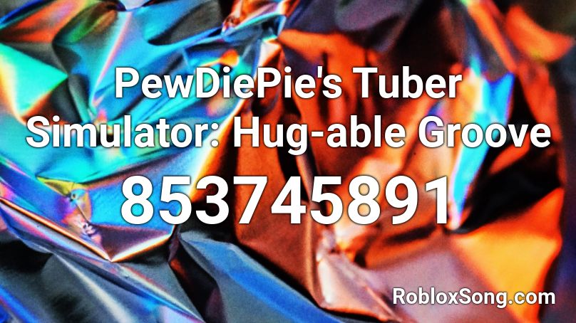 Pewdiepie S Tuber Simulator Hug Able Groove Roblox Id Roblox Music Codes - codes for tuber simulator roblox