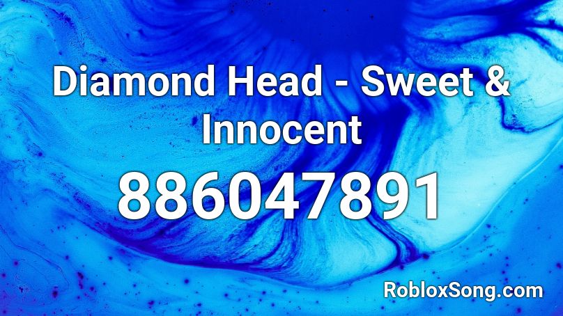 Diamond Head - Sweet & Innocent Roblox ID