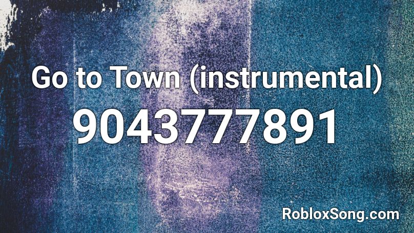 Go to Town (instrumental) Roblox ID