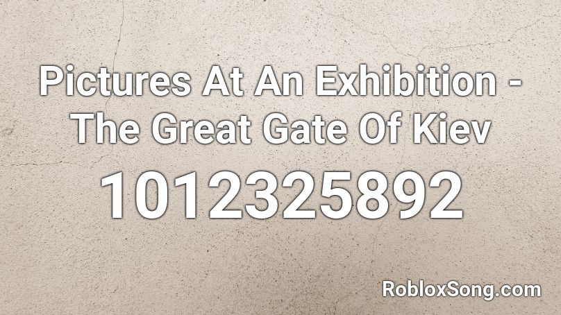 Pictures At An Exhibition - The Great Gate Of Kiev Roblox ID