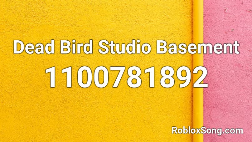 Dead Bird Studio Basement Roblox ID