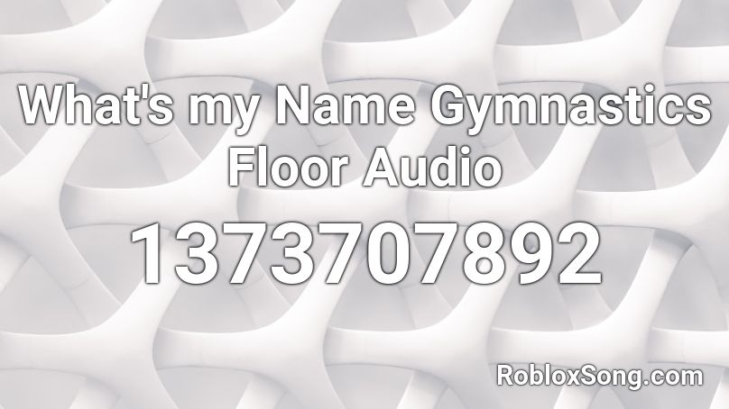 What's my Name Gymnastics Floor Audio Roblox ID