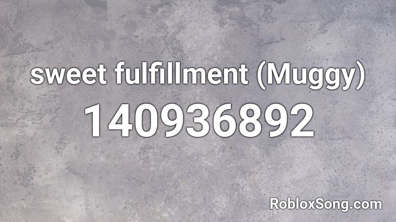 sweet fulfillment (Muggy) Roblox ID
