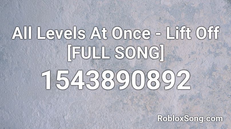 All Levels At Once - Lift Off [FULL SONG] Roblox ID