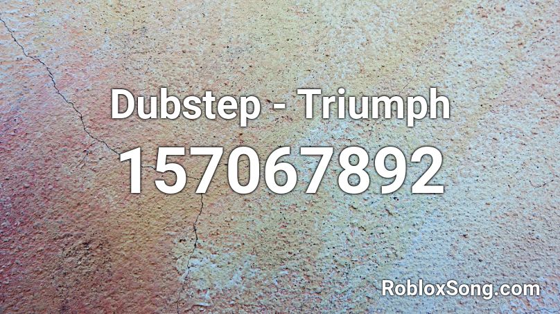 Dubstep - Triumph Roblox ID