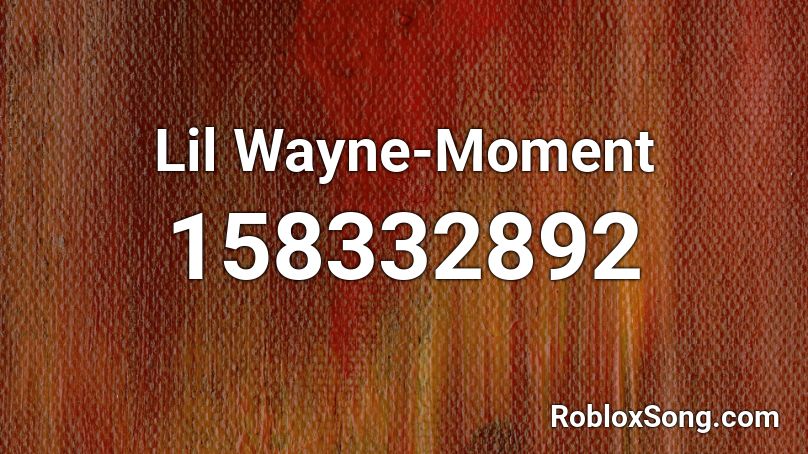 Lil Wayne-Moment Roblox ID