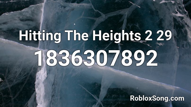 Hitting The Heights 2 29 Roblox ID