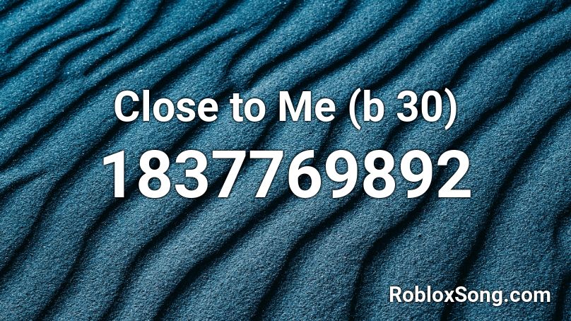 Close To Me B 30 Roblox Id Roblox Music Codes - close to me roblox id