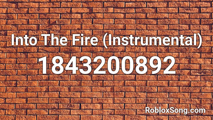 Into The Fire (Instrumental) Roblox ID