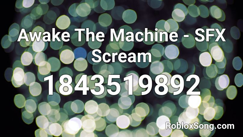 Awake The Machine - SFX Scream Roblox ID