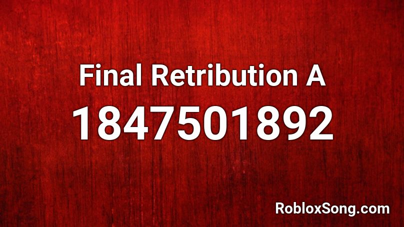 Final Retribution A Roblox ID