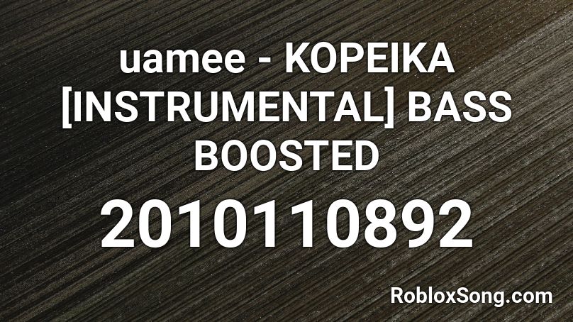 uamee - KOPEIKA [INSTRUMENTAL] BASS BOOSTED Roblox ID