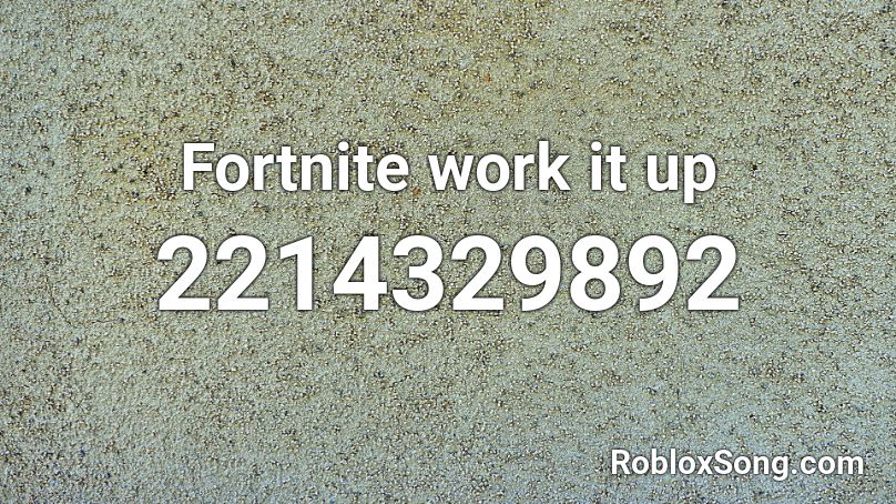 Fortnite  work it up Roblox ID