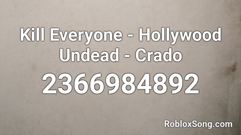 Kill Everyone - Hollywood Undead - Crado Roblox ID