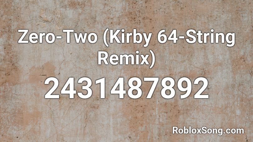 Zero-Two (Kirby 64-String Remix) Roblox ID