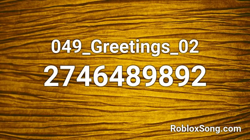 049_Greetings_02 Roblox ID