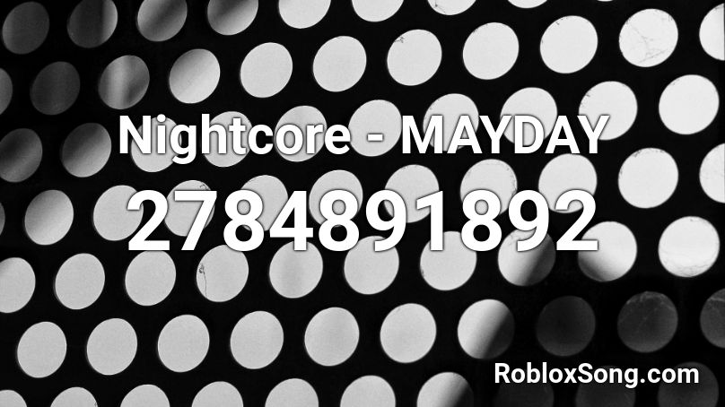 Nightcore - MAYDAY  Roblox ID