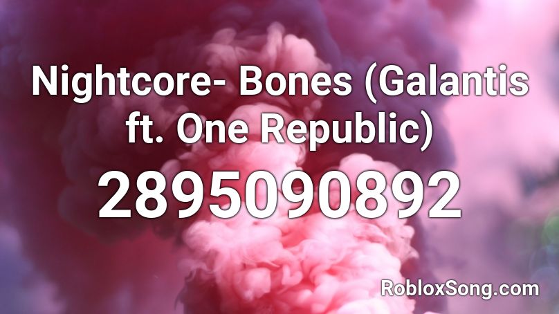 Nightcore- Bones (Galantis ft. One Republic) Roblox ID