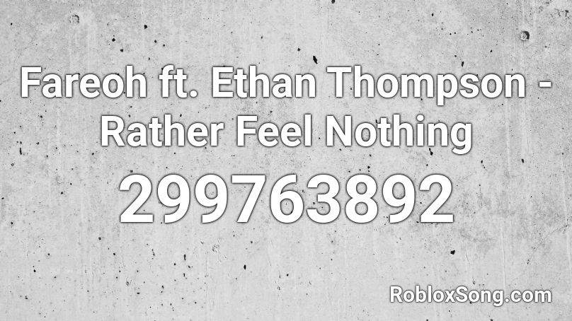 Fareoh ft. Ethan Thompson - Rather Feel Nothing Roblox ID