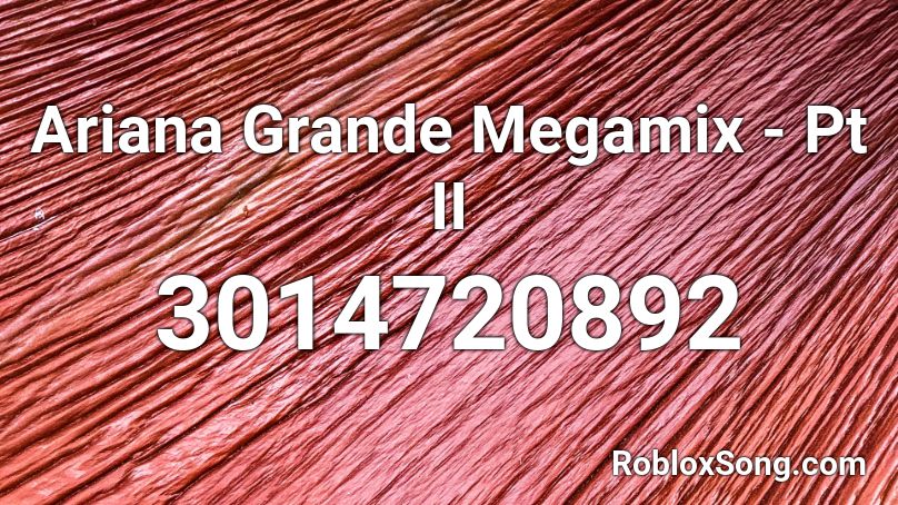 Ariana Grande Megamix - Pt II Roblox ID