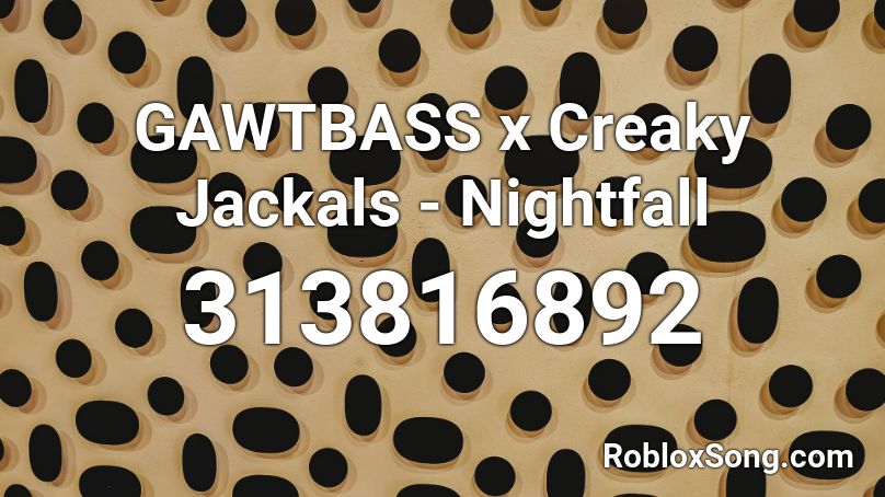 GAWTBASS x Creaky Jackals - Nightfall  Roblox ID
