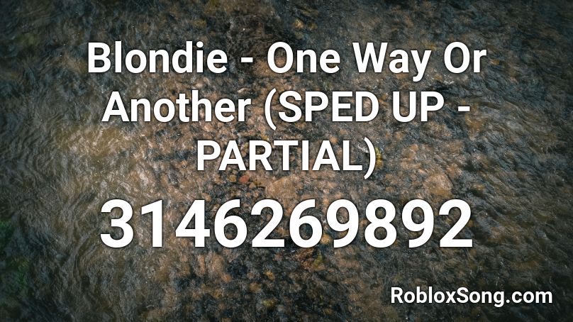 Blondie - One Way Or Another (SPED UP - PARTIAL) Roblox ID