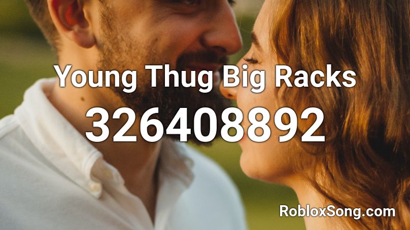 Young Thug Big Racks Roblox ID