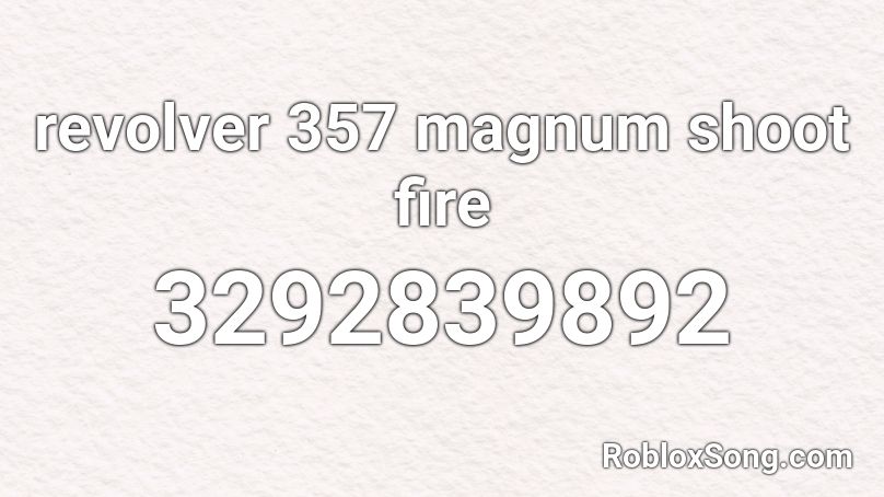revolver 357 magnum shoot fire Roblox ID