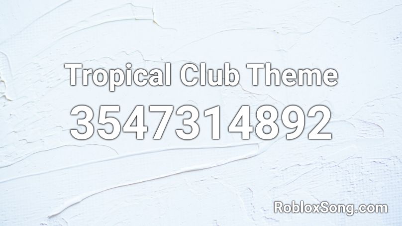Tropical Club Theme Roblox ID