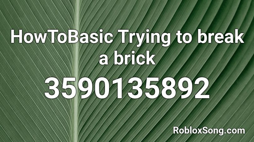 HowToBasic Trying to break a brick Roblox ID