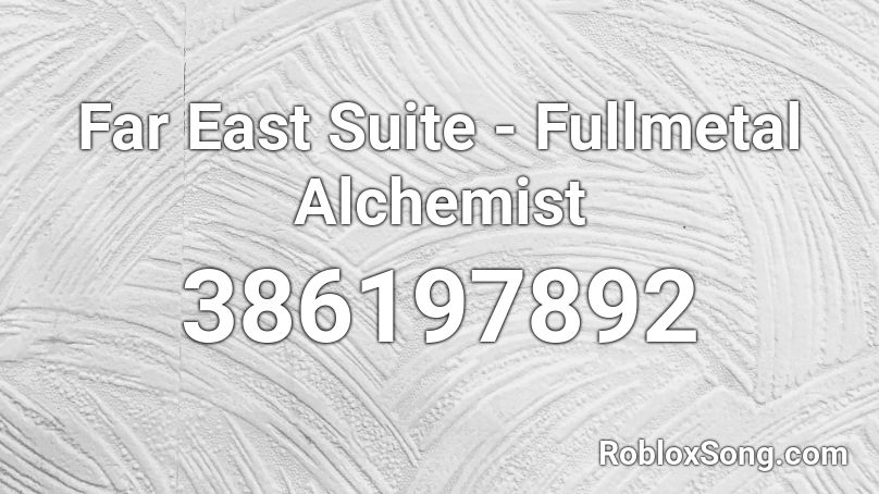 Far East Suite - Fullmetal Alchemist  Roblox ID