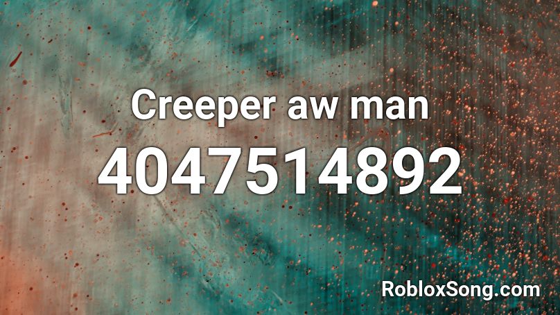 Creeper Aw Man Roblox Id Roblox Music Codes - creeper aw man roblox id