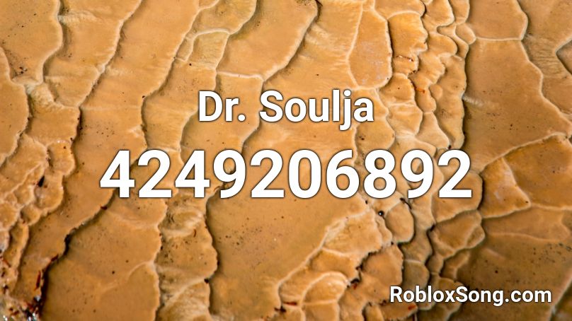 Dr Soulja Roblox Id Roblox Music Codes - dr soulja roblox id