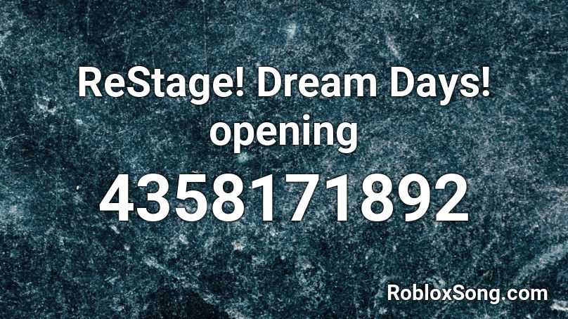 ReStage! Dream Days! opening Roblox ID