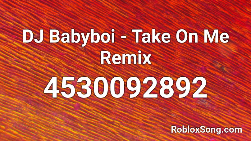 DJ Babyboi - Take On Me Remix Roblox ID