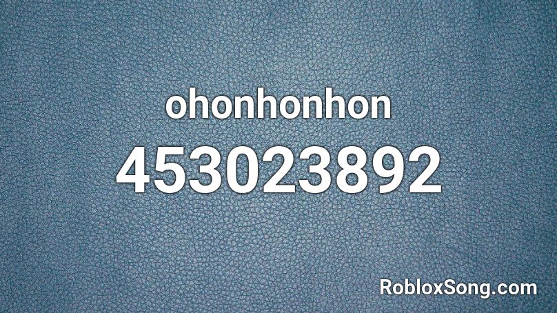 ohonhonhon Roblox ID