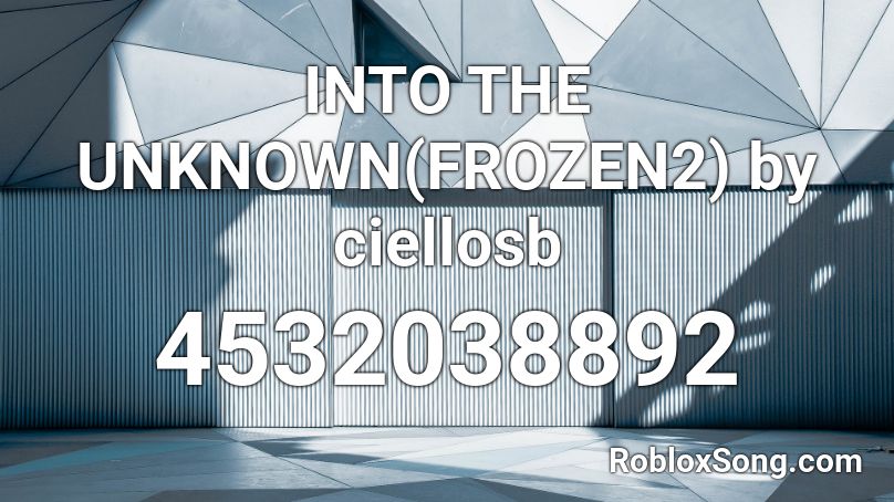 Into The Unknown Frozen2 By Ciellosb Roblox Id Roblox Music Codes