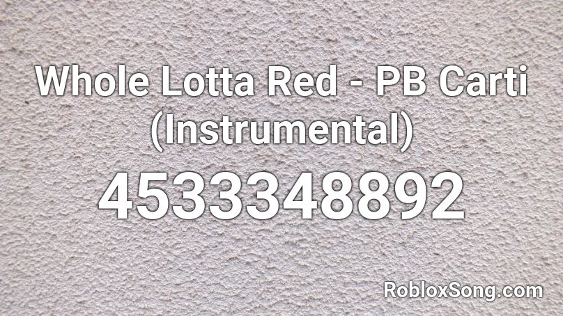 Whole Lotta Red - PB Carti (Instrumental) Roblox ID